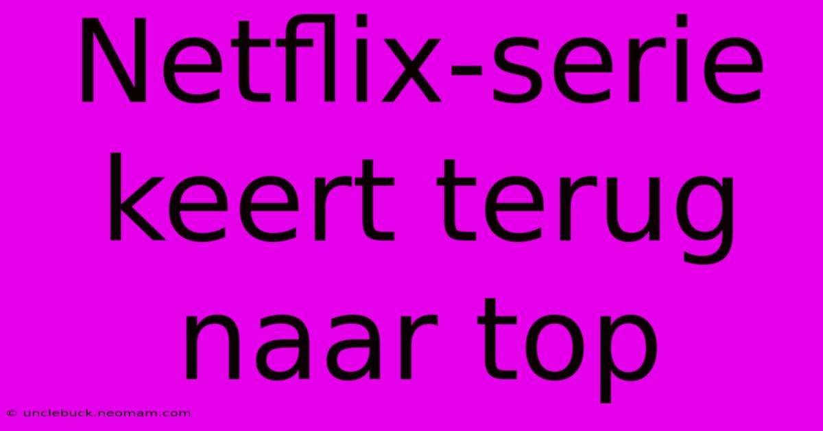 Netflix-serie Keert Terug Naar Top