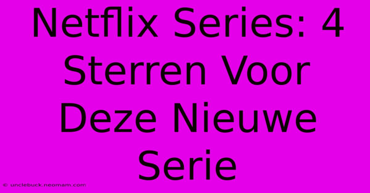 Netflix Series: 4 Sterren Voor Deze Nieuwe Serie