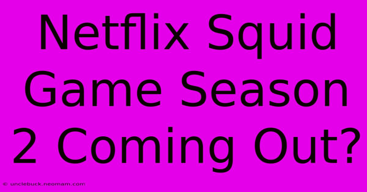 Netflix Squid Game Season 2 Coming Out?