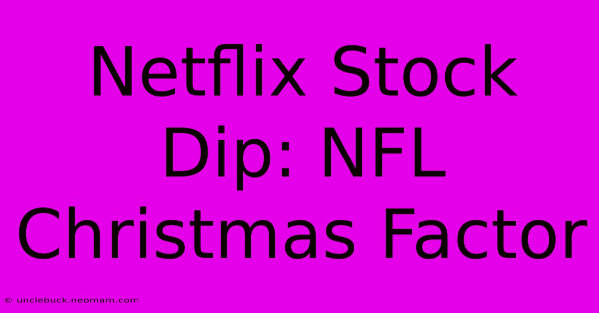 Netflix Stock Dip: NFL Christmas Factor