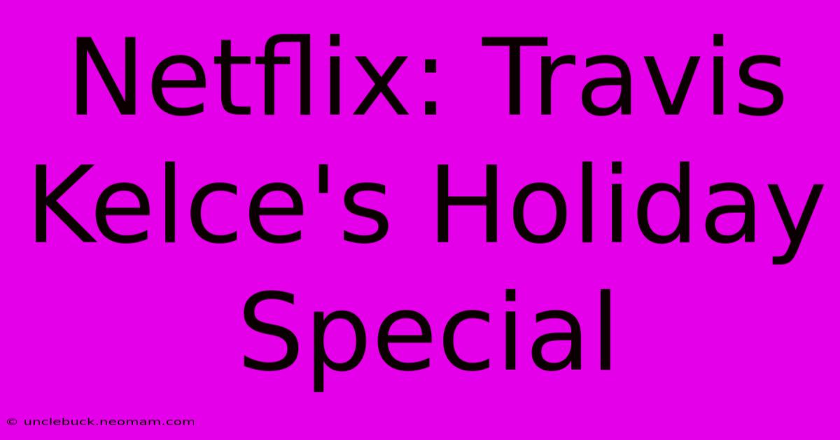 Netflix: Travis Kelce's Holiday Special