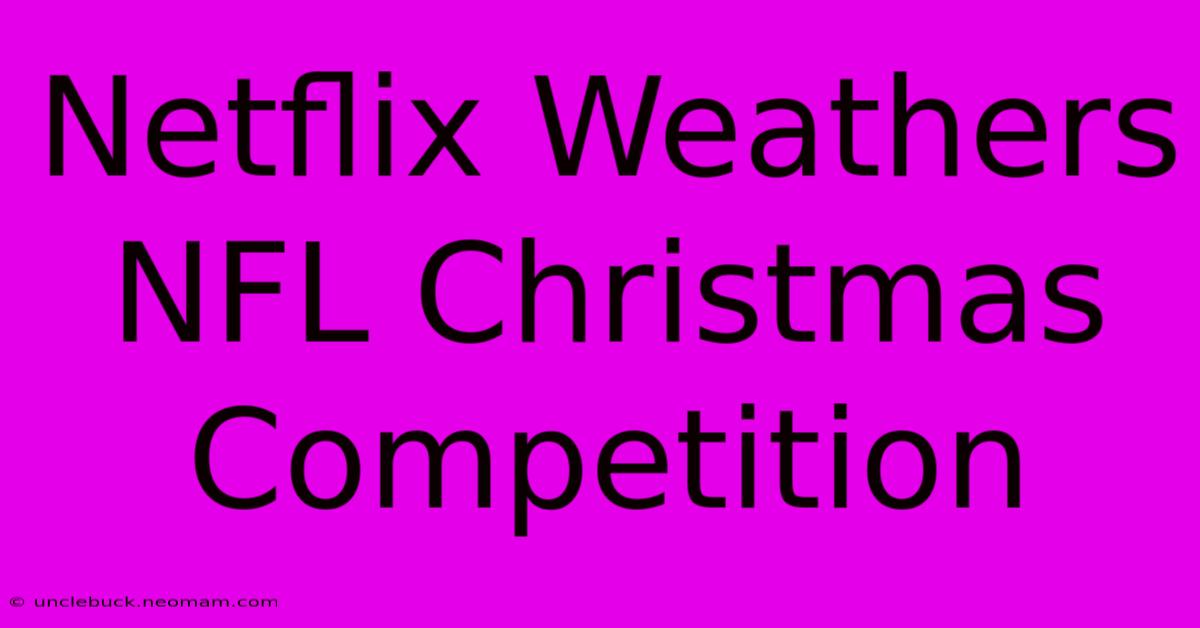 Netflix Weathers NFL Christmas Competition