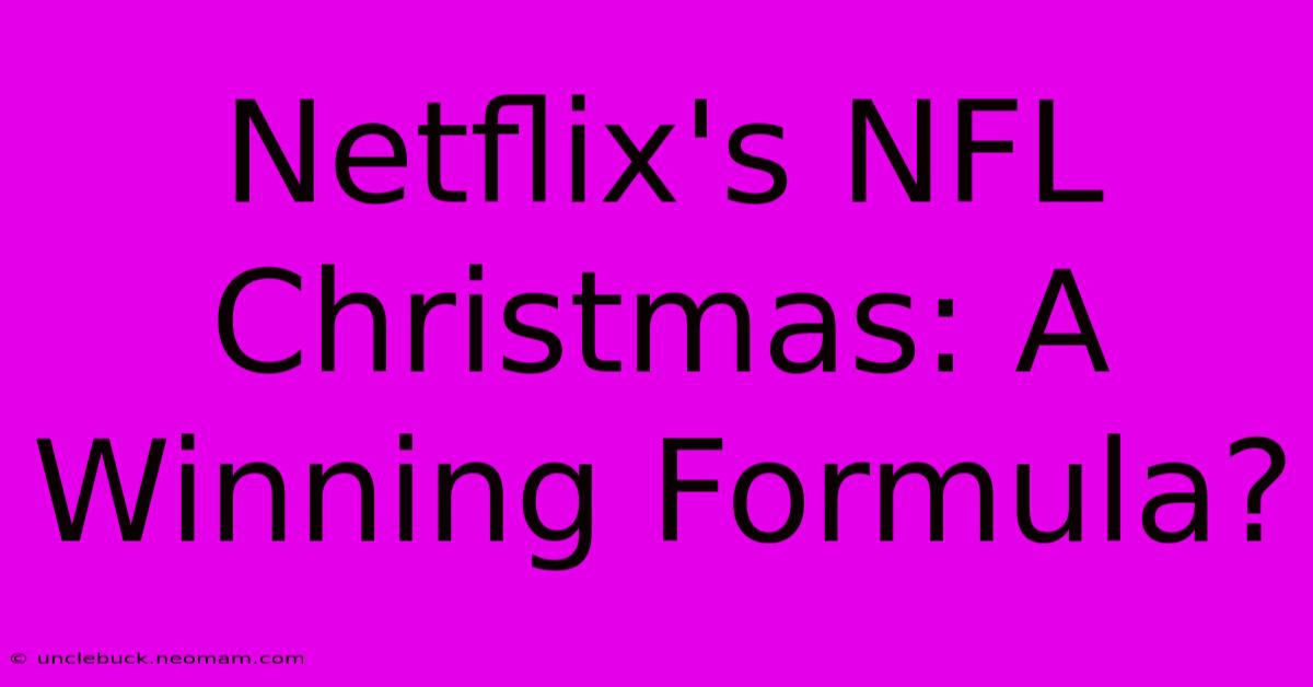 Netflix's NFL Christmas: A Winning Formula?