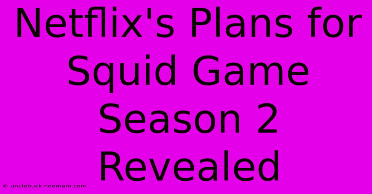 Netflix's Plans For Squid Game Season 2 Revealed