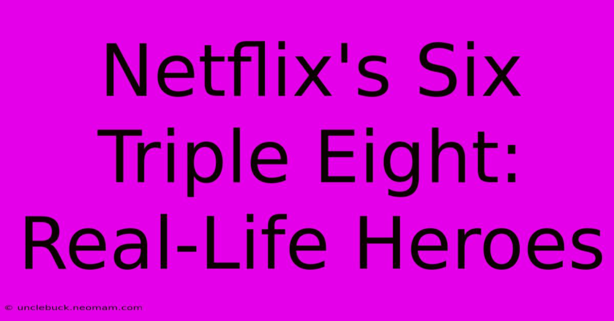 Netflix's Six Triple Eight: Real-Life Heroes