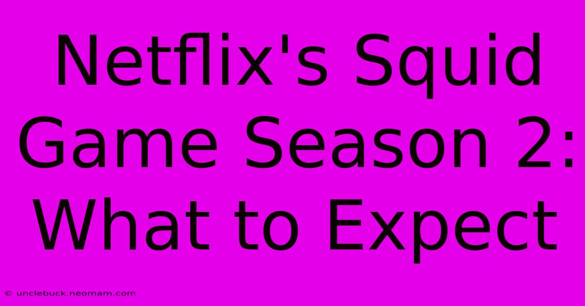 Netflix's Squid Game Season 2: What To Expect