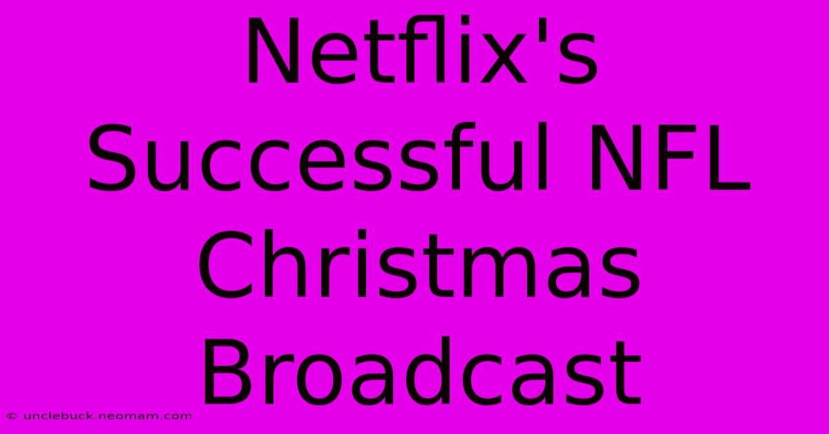 Netflix's Successful NFL Christmas Broadcast