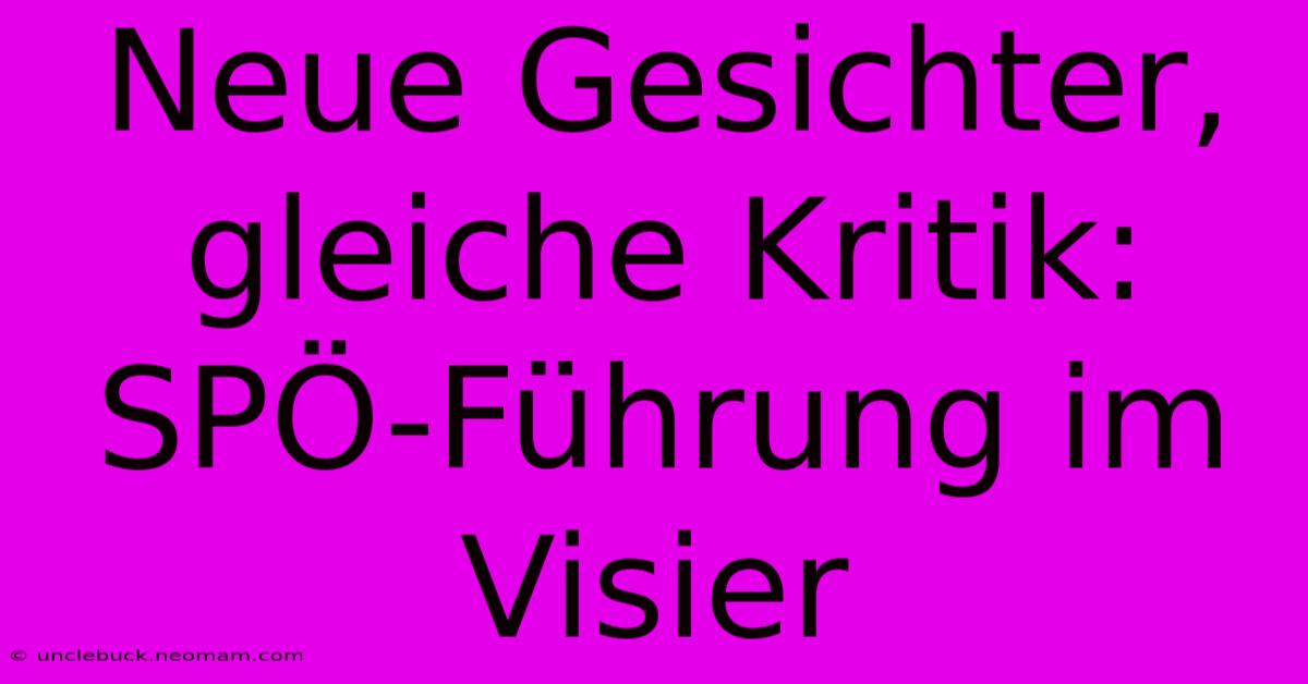 Neue Gesichter, Gleiche Kritik: SPÖ-Führung Im Visier