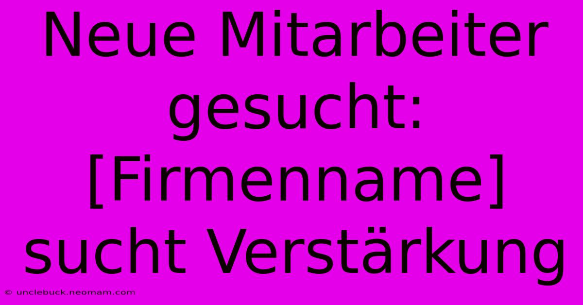 Neue Mitarbeiter Gesucht: [Firmenname] Sucht Verstärkung