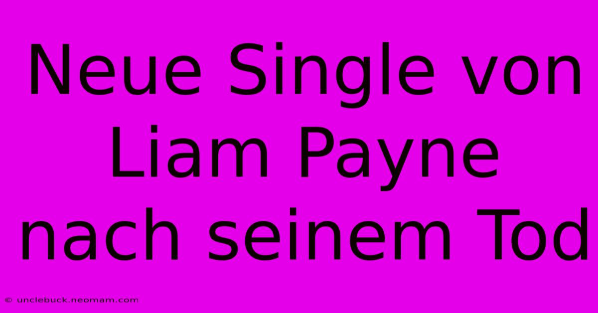 Neue Single Von Liam Payne Nach Seinem Tod