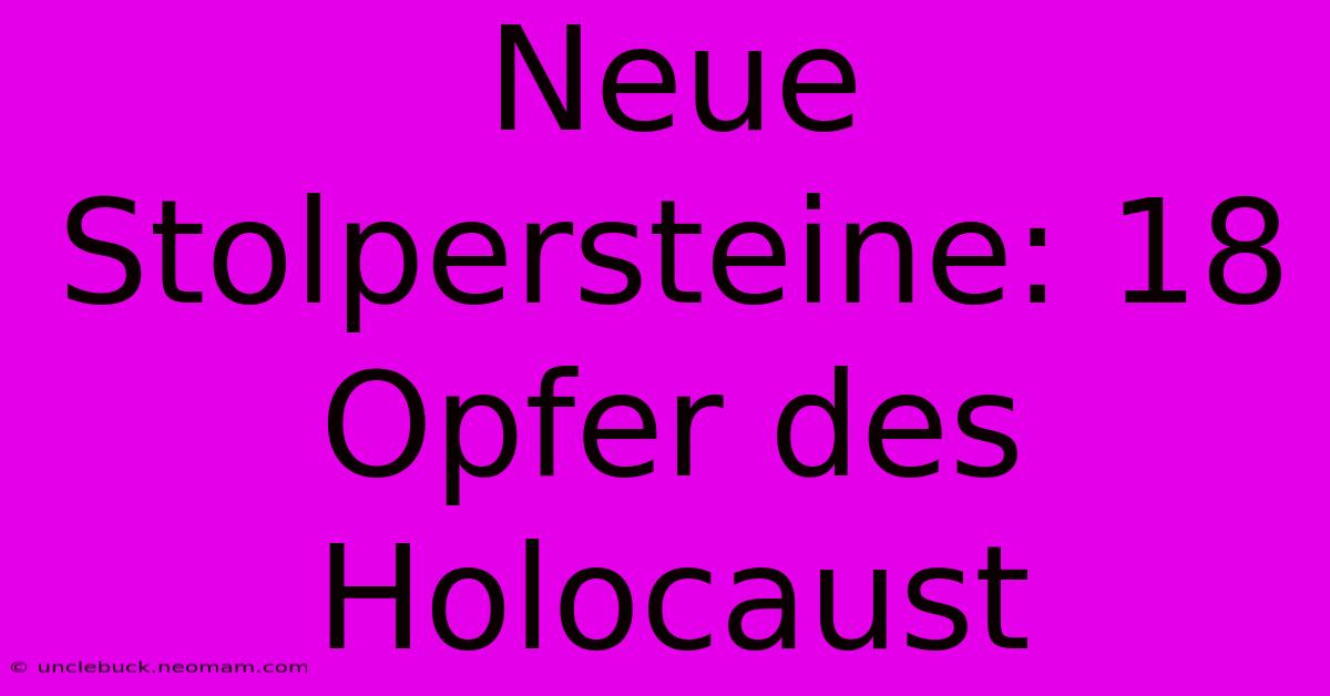 Neue Stolpersteine: 18 Opfer Des Holocaust