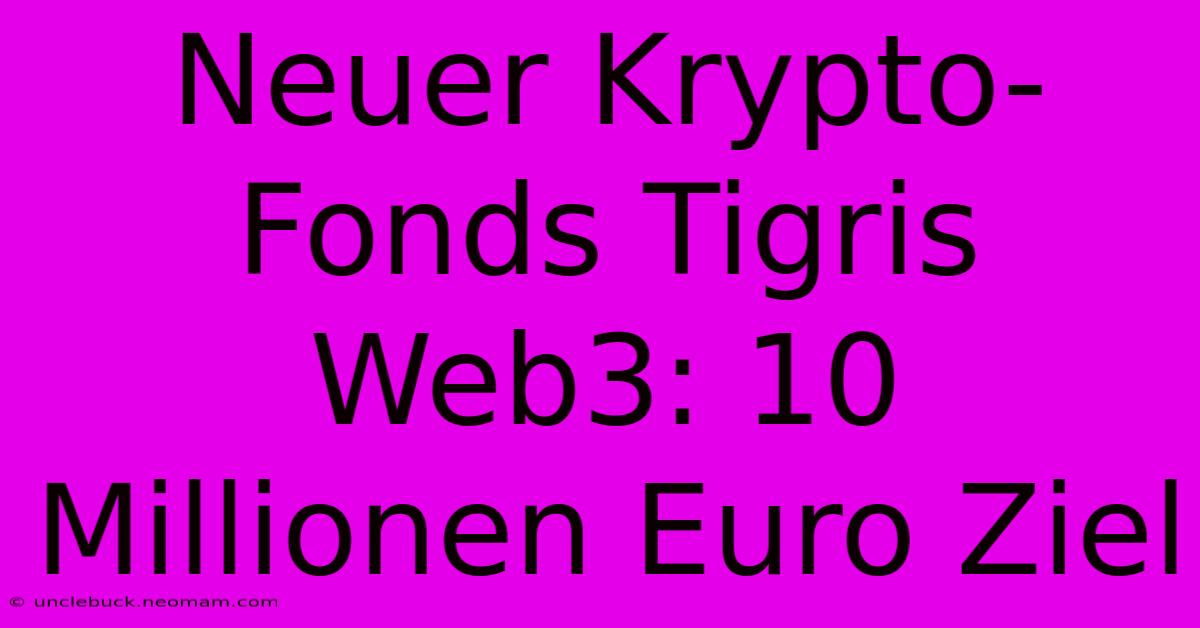 Neuer Krypto-Fonds Tigris Web3: 10 Millionen Euro Ziel 