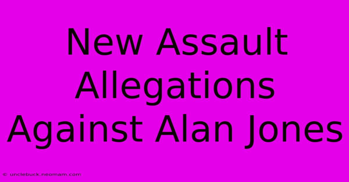 New Assault Allegations Against Alan Jones