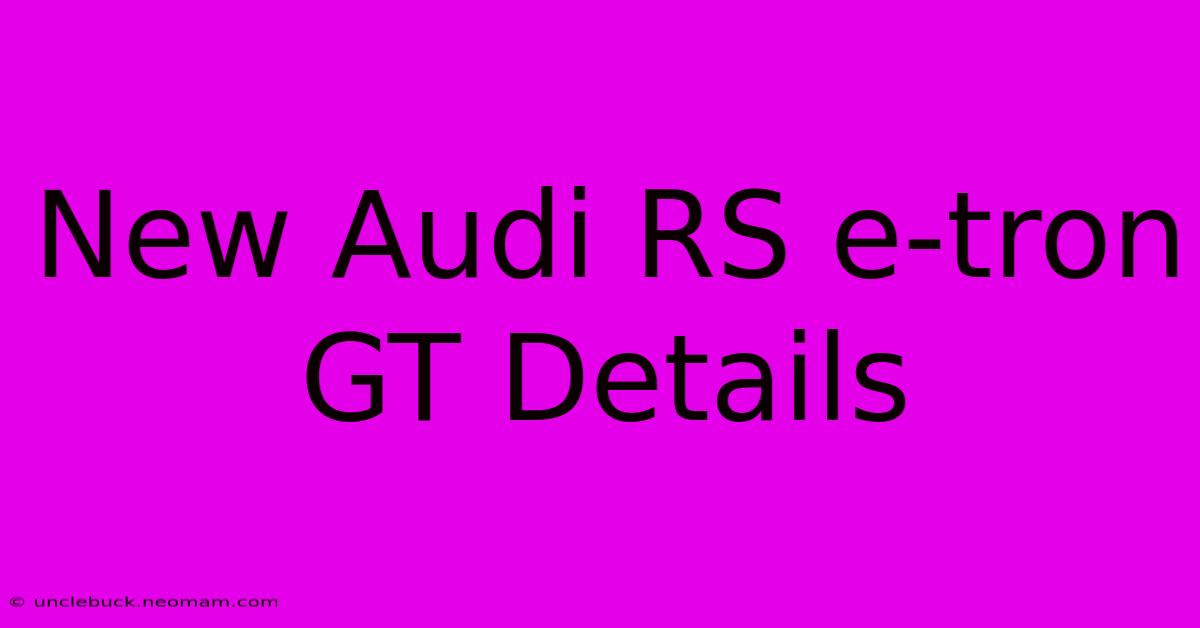 New Audi RS E-tron GT Details