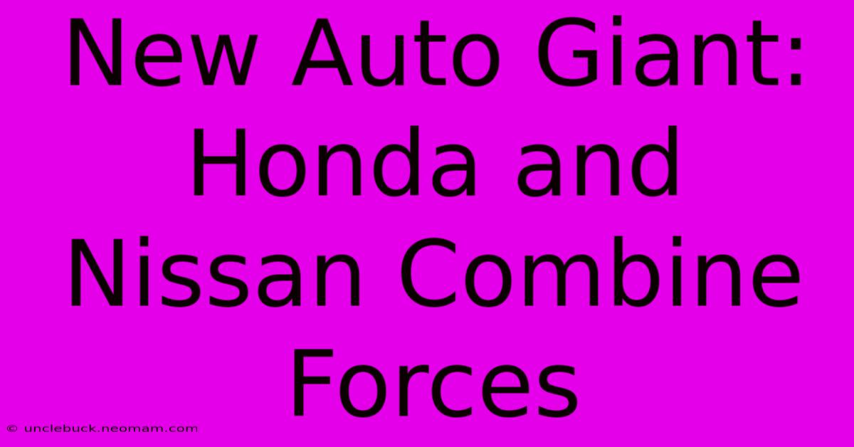 New Auto Giant: Honda And Nissan Combine Forces