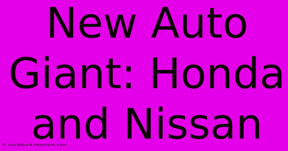 New Auto Giant: Honda And Nissan