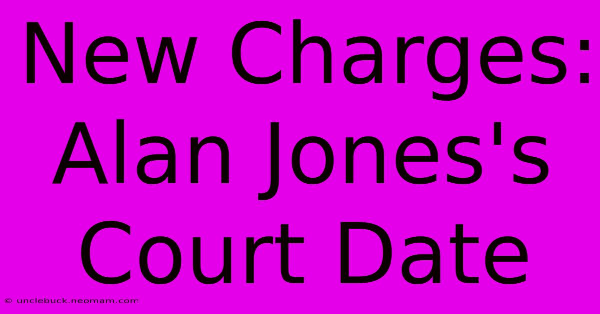 New Charges: Alan Jones's Court Date