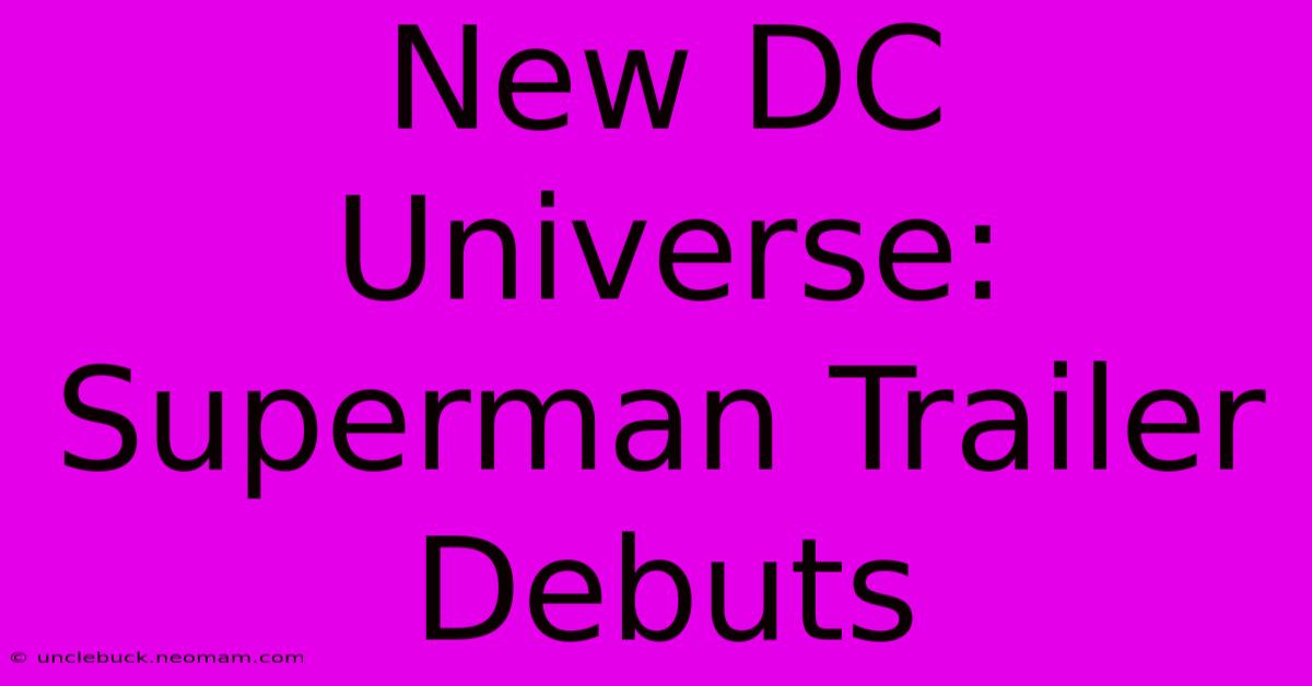 New DC Universe: Superman Trailer Debuts