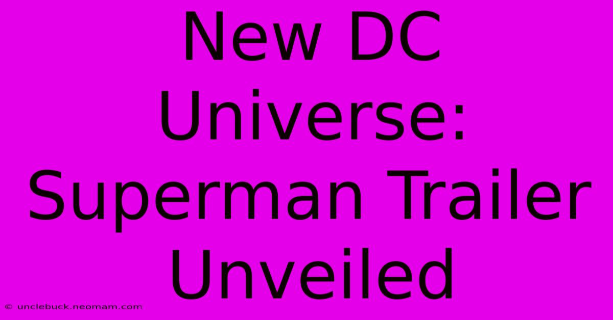 New DC Universe: Superman Trailer Unveiled