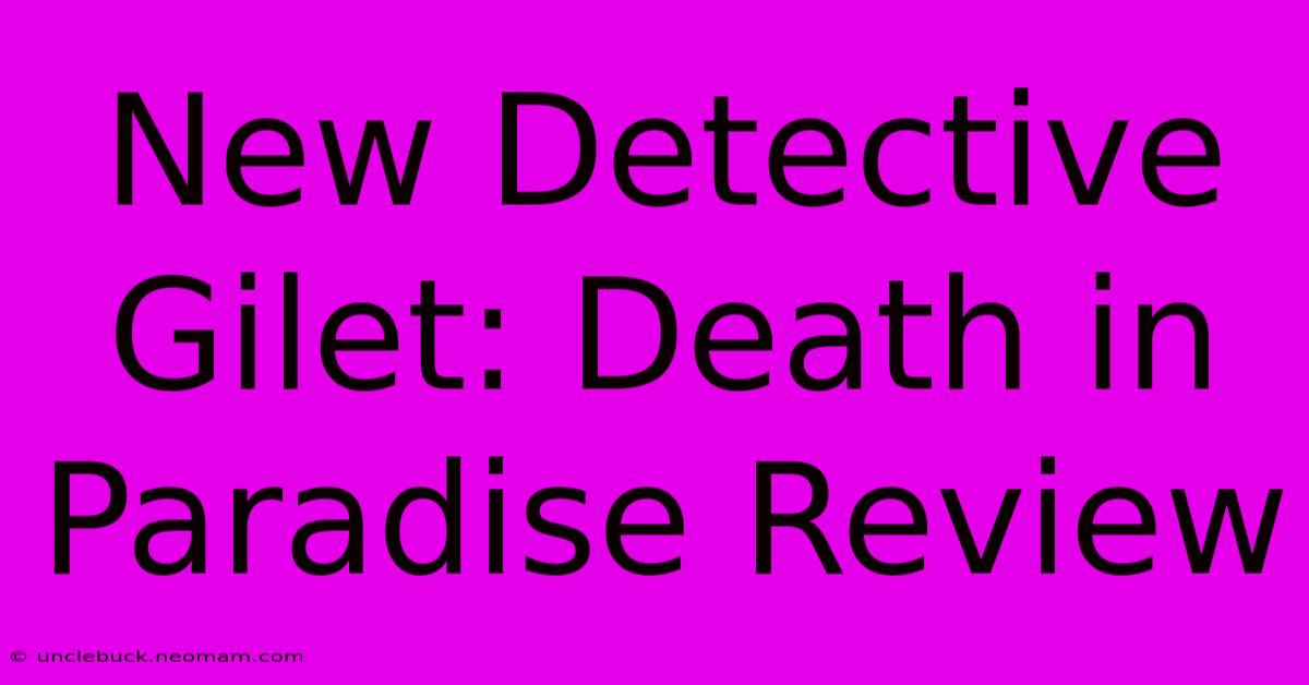 New Detective Gilet: Death In Paradise Review