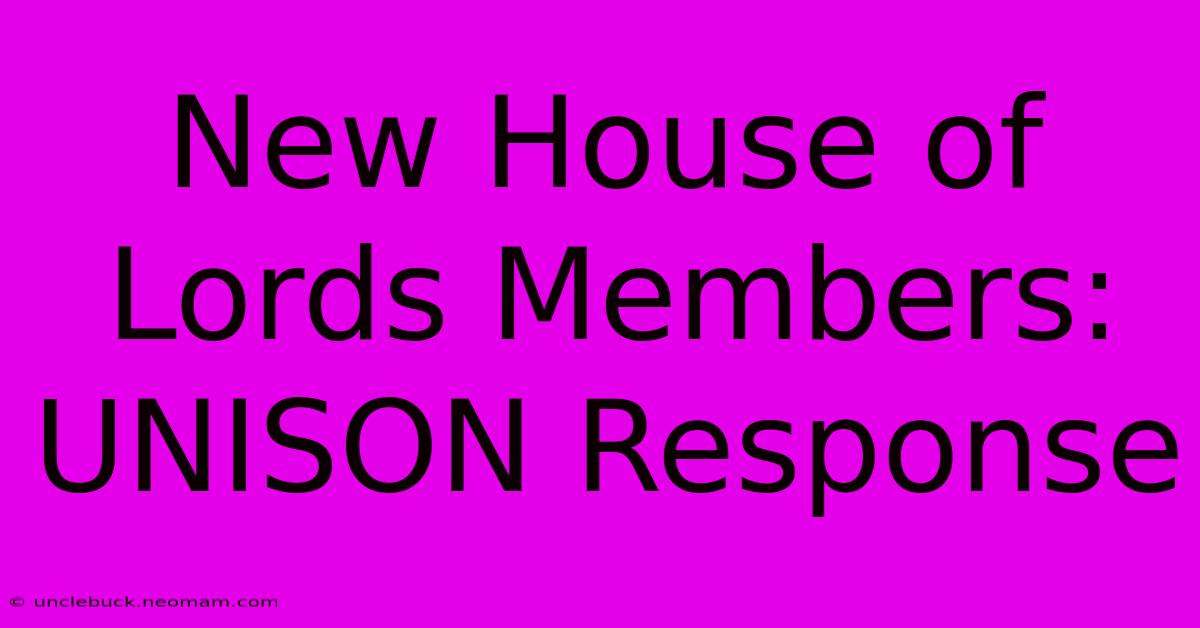 New House Of Lords Members: UNISON Response