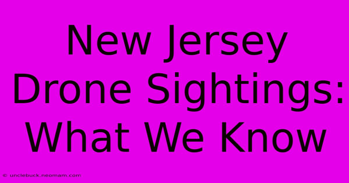 New Jersey Drone Sightings: What We Know