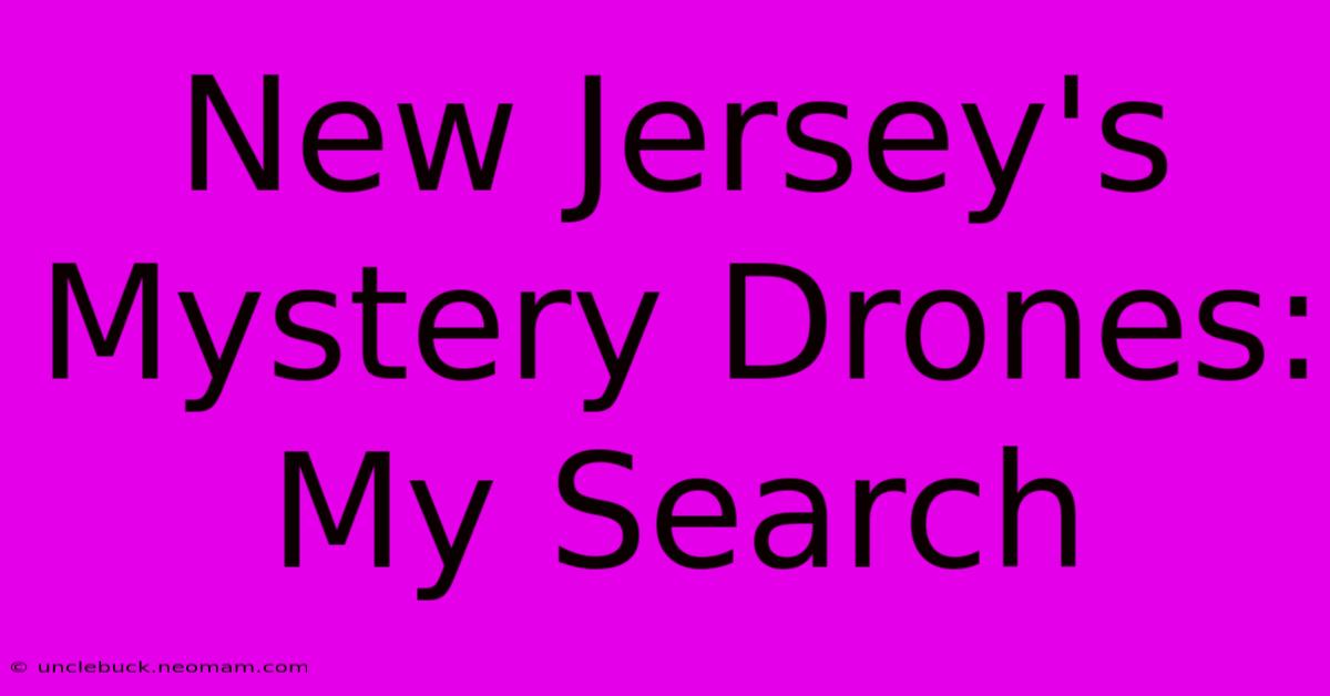 New Jersey's Mystery Drones: My Search