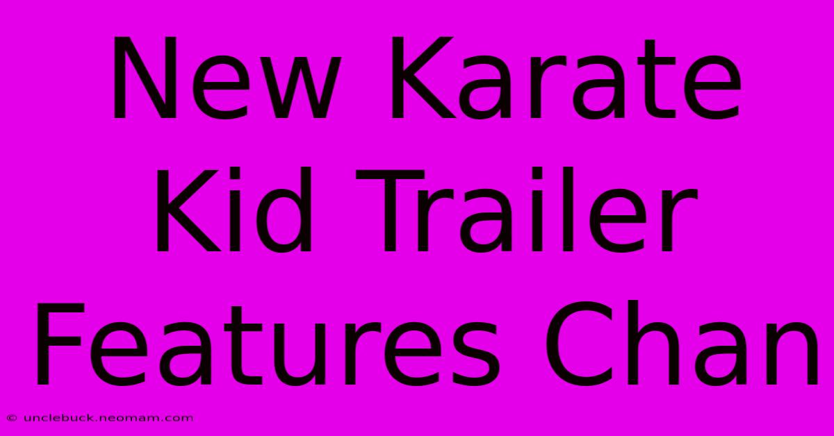 New Karate Kid Trailer Features Chan