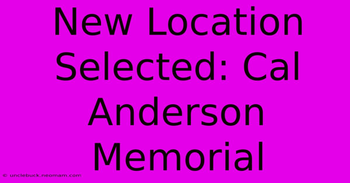 New Location Selected: Cal Anderson Memorial