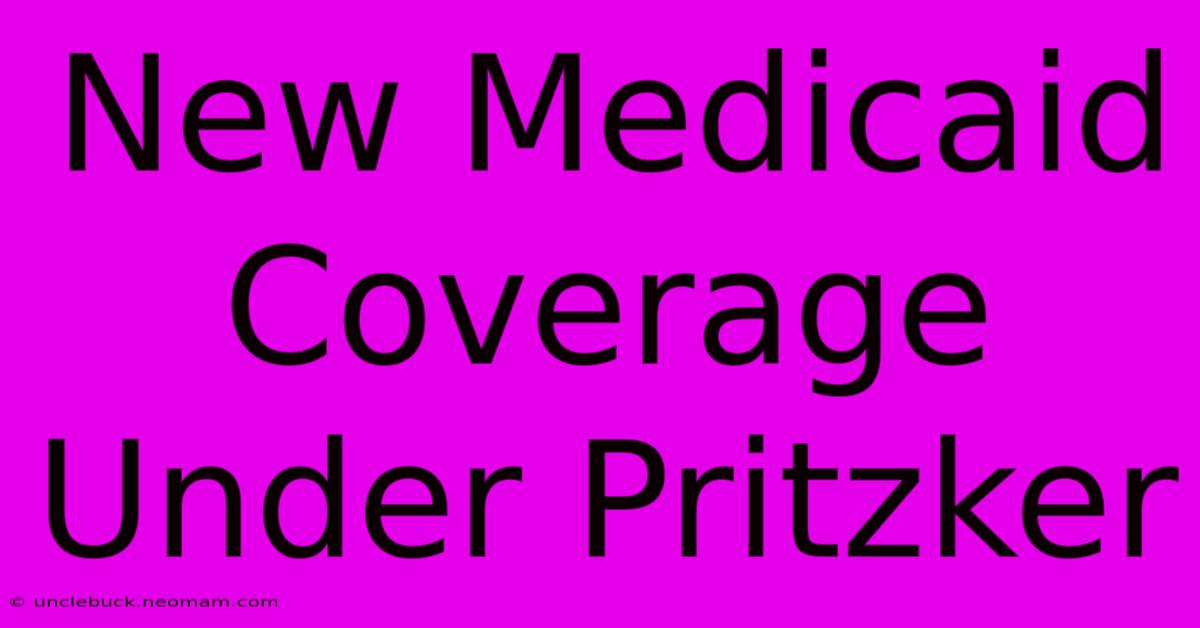 New Medicaid Coverage Under Pritzker