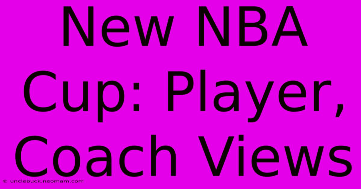 New NBA Cup: Player, Coach Views