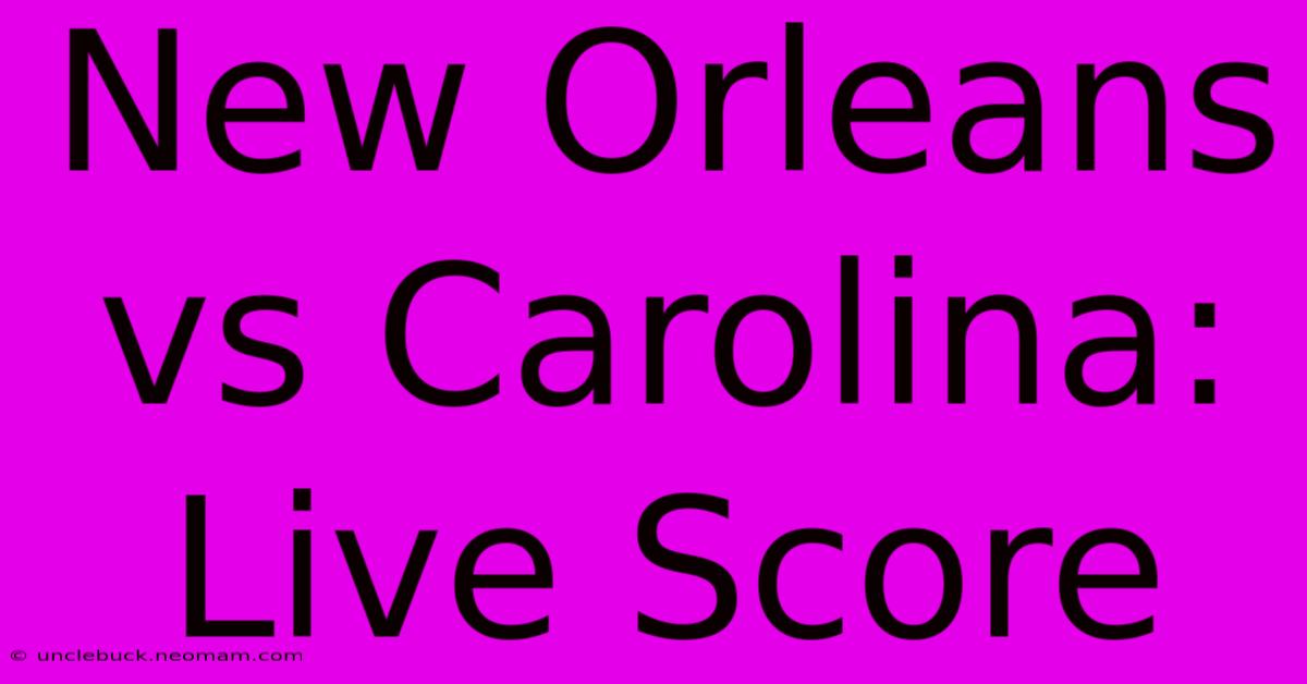 New Orleans Vs Carolina: Live Score