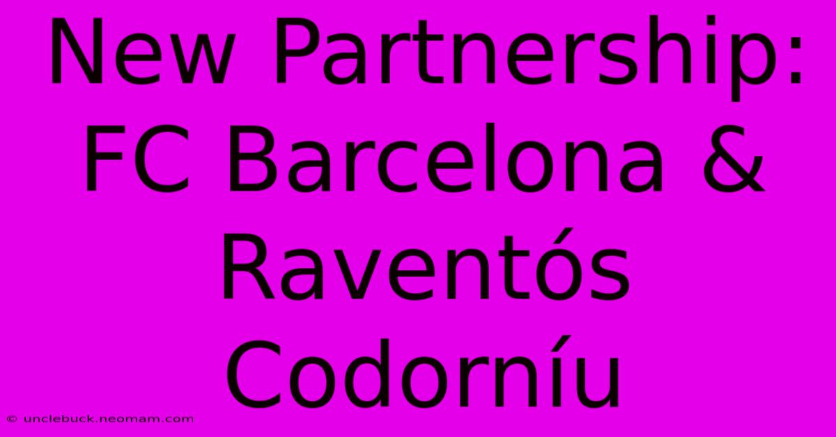 New Partnership: FC Barcelona & Raventós Codorníu