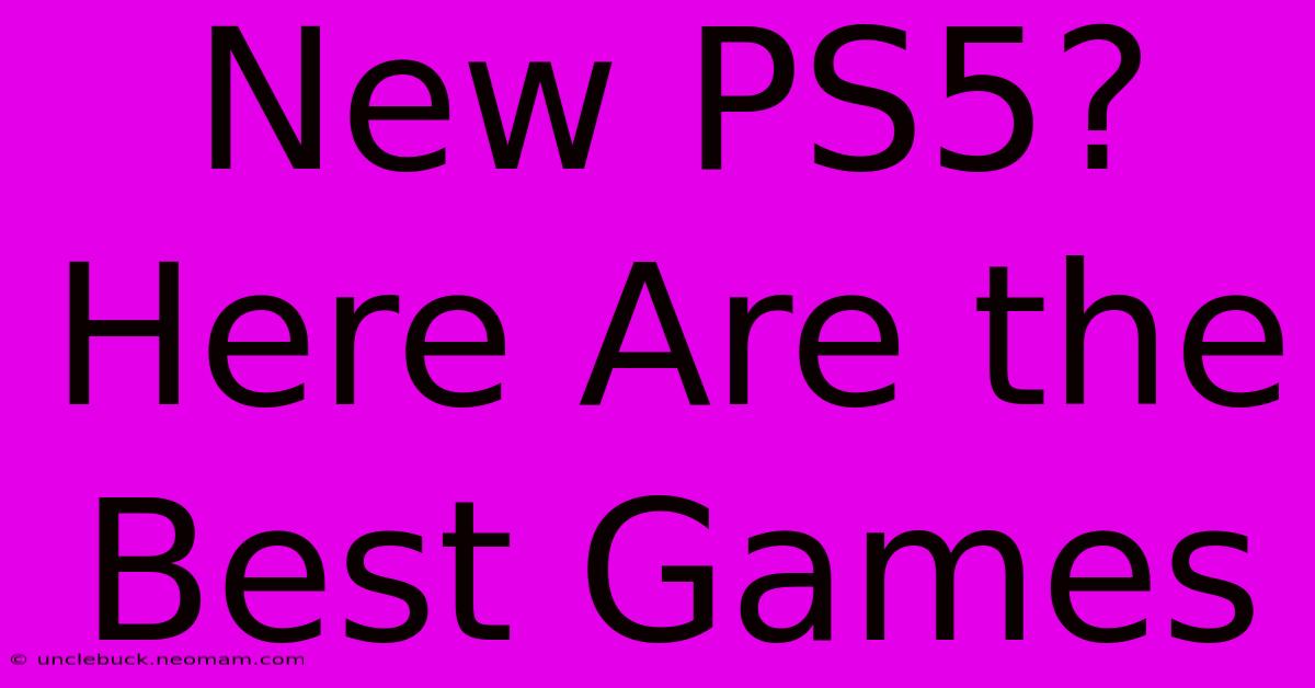 New PS5? Here Are The Best Games