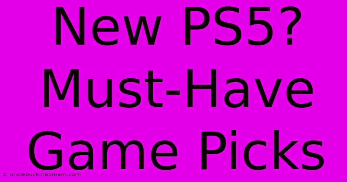 New PS5? Must-Have Game Picks