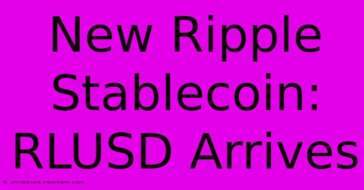 New Ripple Stablecoin: RLUSD Arrives