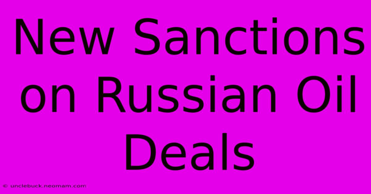 New Sanctions On Russian Oil Deals