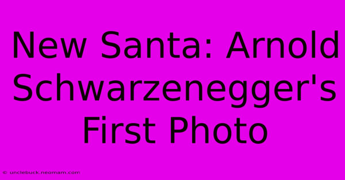 New Santa: Arnold Schwarzenegger's First Photo