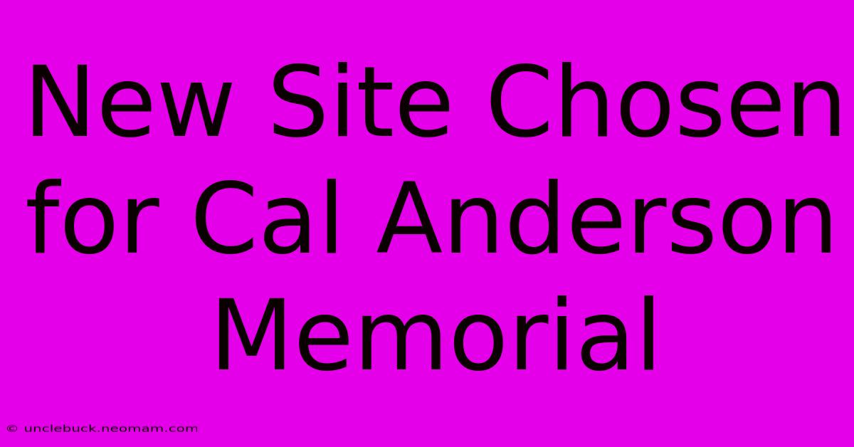 New Site Chosen For Cal Anderson Memorial