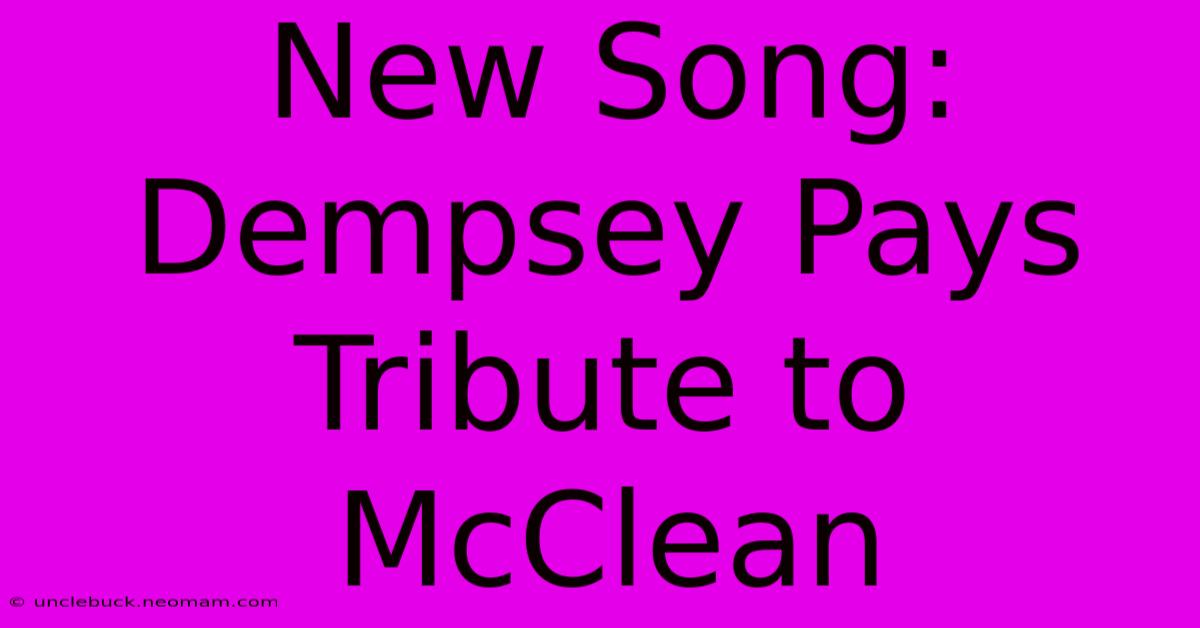 New Song: Dempsey Pays Tribute To McClean