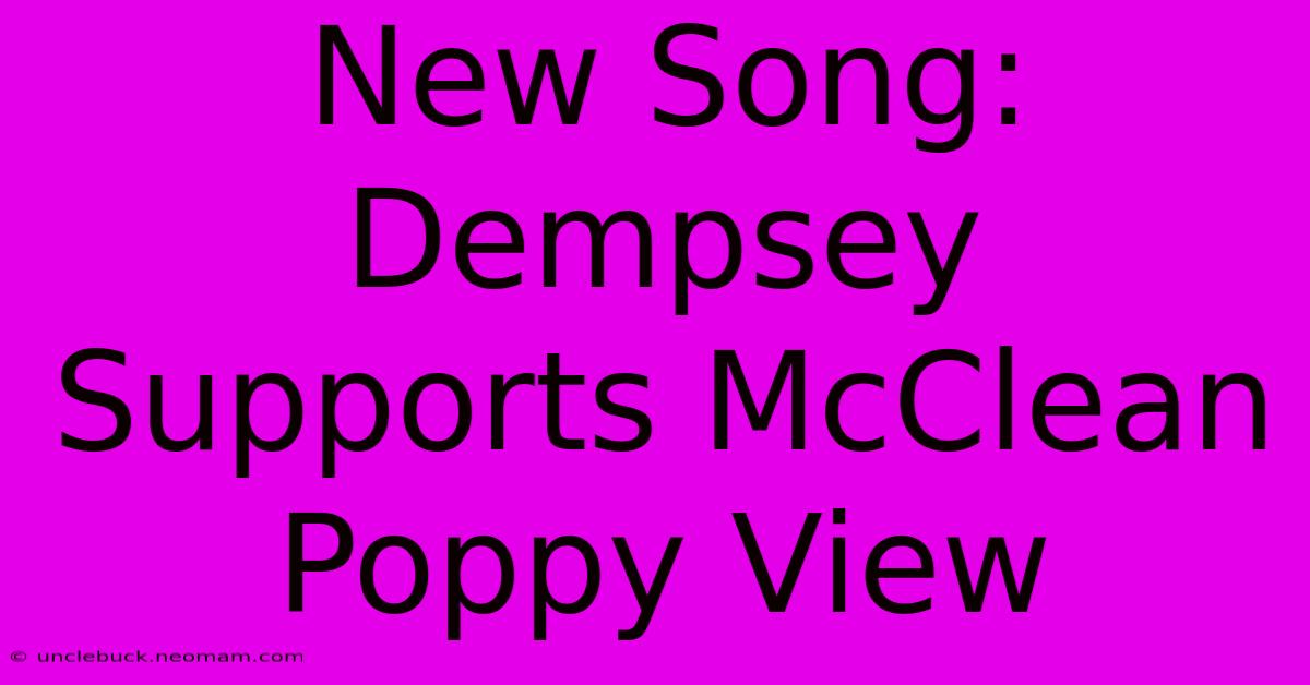 New Song: Dempsey Supports McClean Poppy View