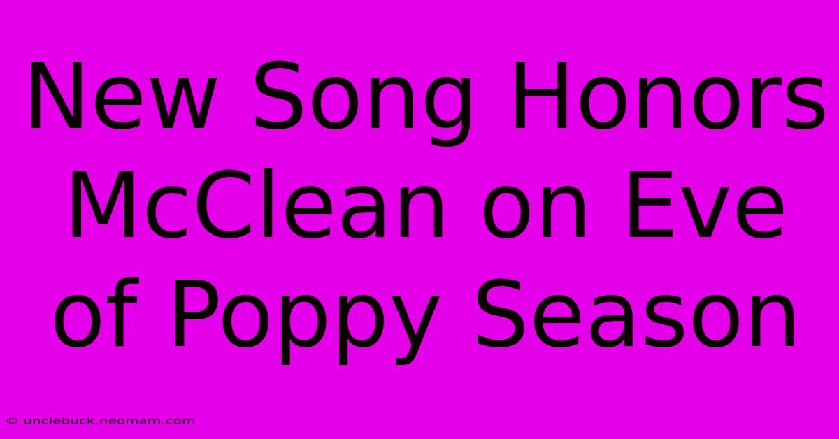 New Song Honors McClean On Eve Of Poppy Season