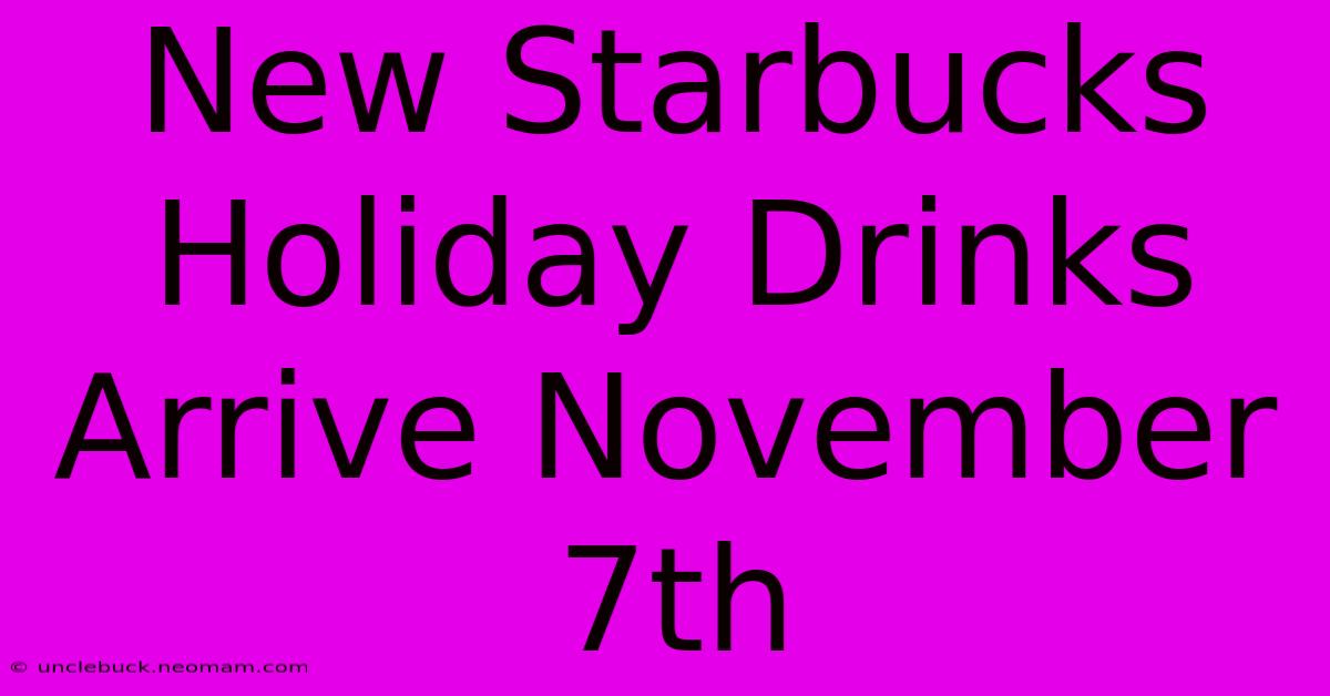 New Starbucks Holiday Drinks Arrive November 7th 