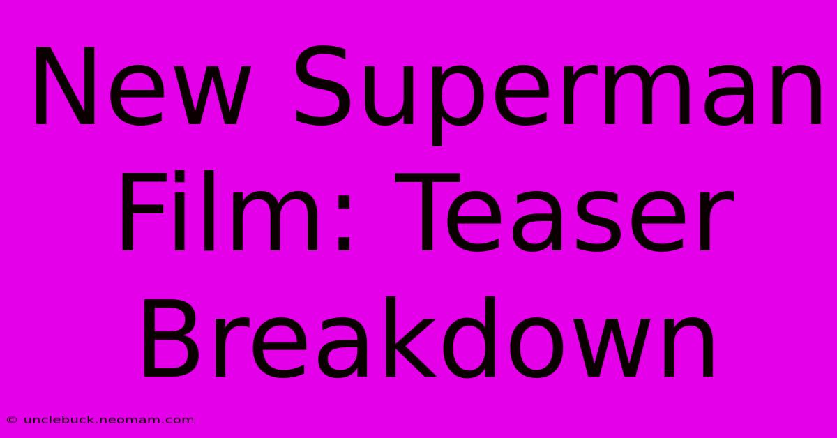 New Superman Film: Teaser Breakdown