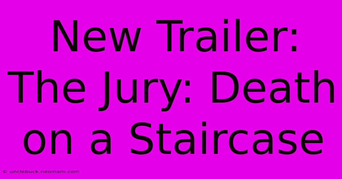 New Trailer: The Jury: Death On A Staircase