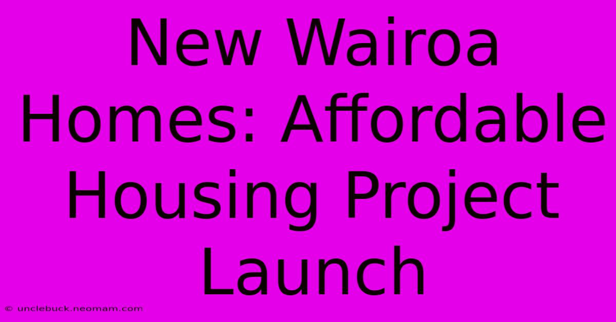 New Wairoa Homes: Affordable Housing Project Launch