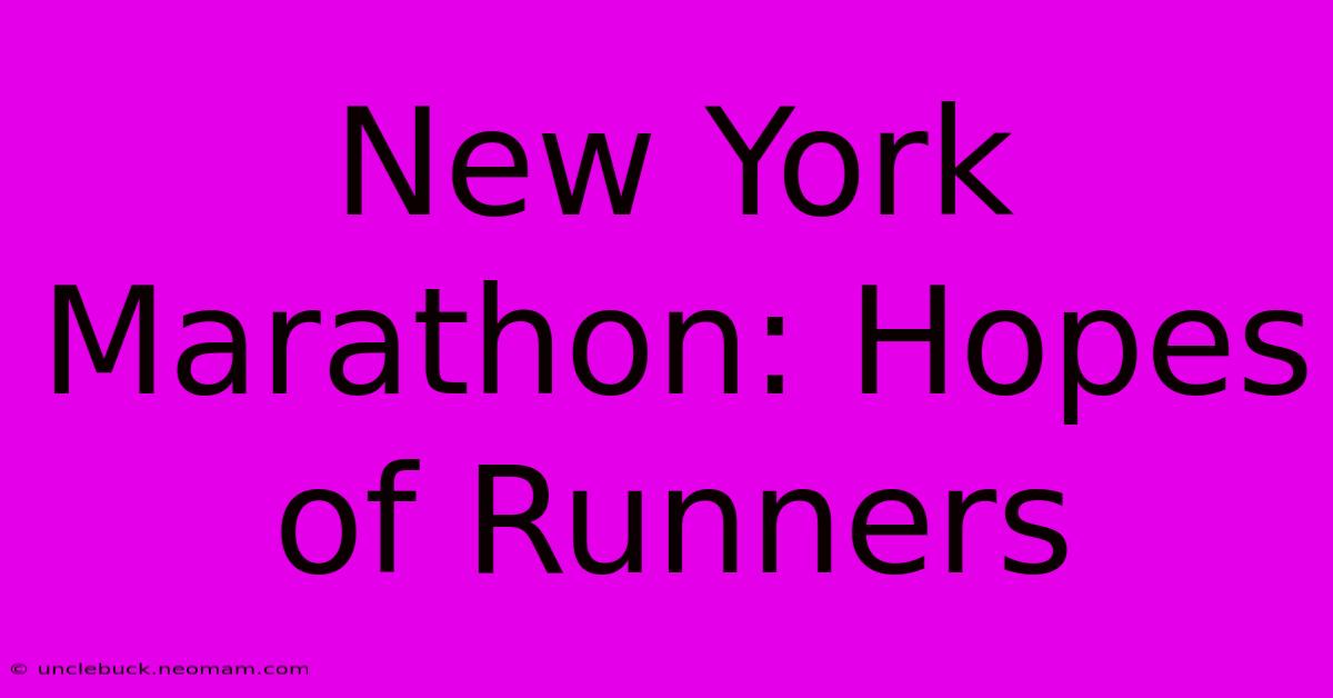 New York Marathon: Hopes Of Runners