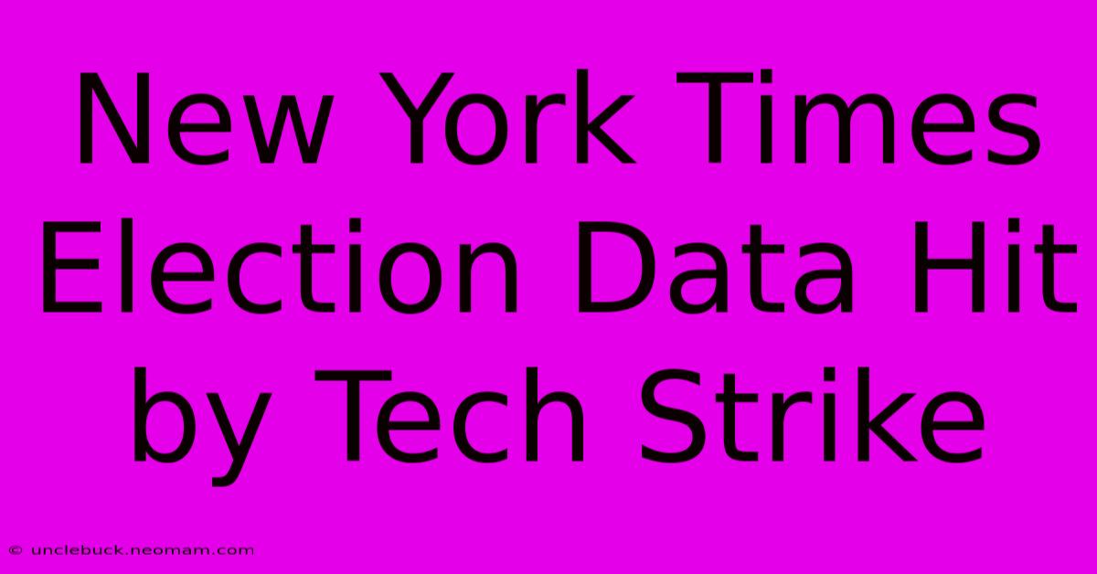 New York Times Election Data Hit By Tech Strike