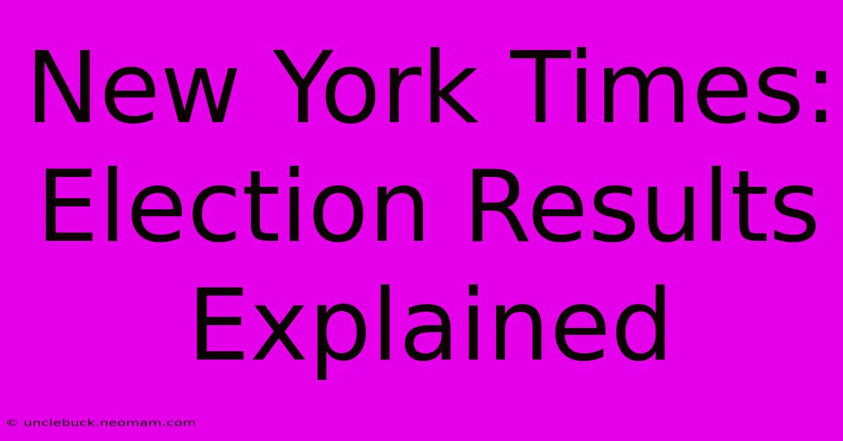 New York Times: Election Results Explained