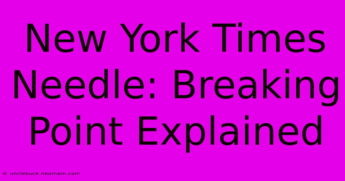 New York Times Needle: Breaking Point Explained 